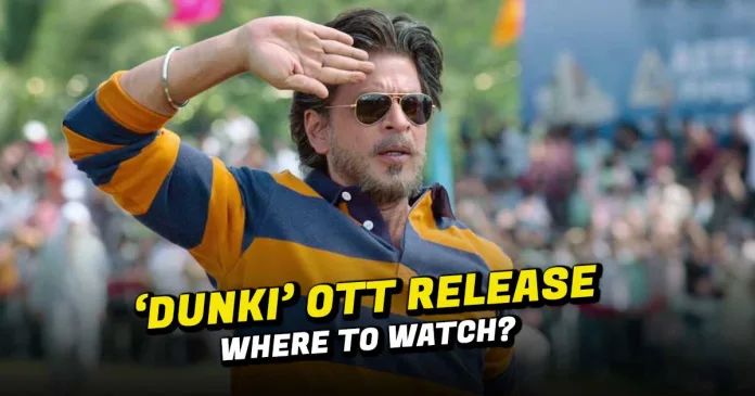 Shah RUkh Khan's Dunki Movie OTT Release Details - Know Where to Watch Dunki Movie? Online